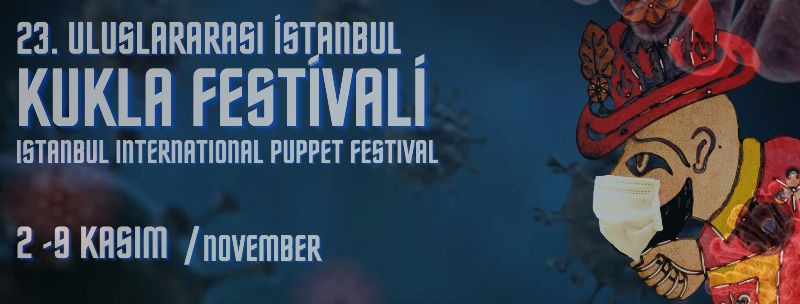 23. ISTANBUL INTERNATIONAL PUPPET FESTIVAL: 2/9 November 2020